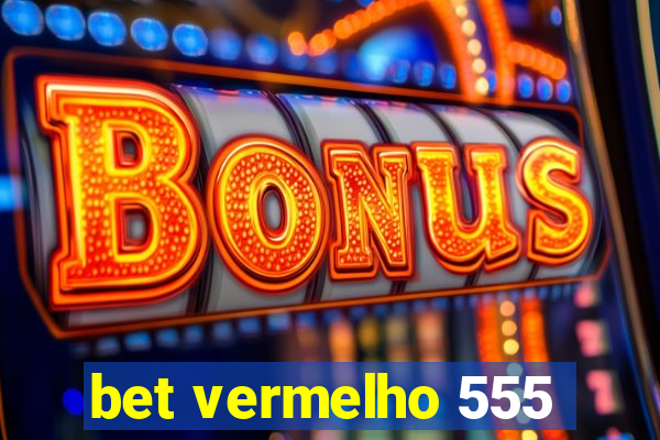 bet vermelho 555